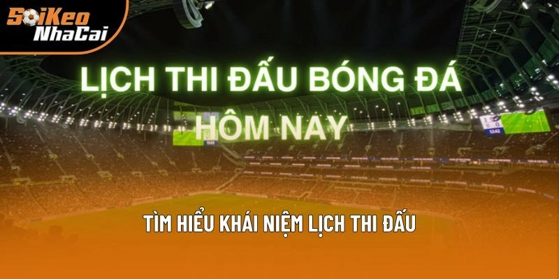 Tìm hiểu khái niệm lịch thi đấu Tìm hiểu khái niệm lịch thi đấu