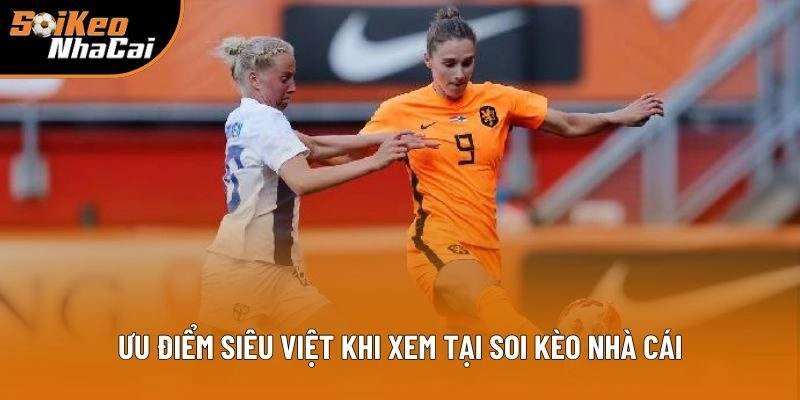 Ưu điểm siêu việt khi theo dõi trực tiếp Euro 2025 tại Soi kèo nhà cái